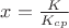 $x=\frac{K}{K_{cp}}$