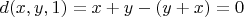 $d(x,y,1)=x+y - (y+x)=0$