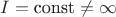 $I = \text{const} \neq \infty$