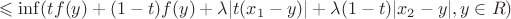 $$\leqslant \inf(tf(y)+(1-t)f(y)+\lambda |t(x_1-y)|+\lambda(1-t)|x_2-y|,y \in R)$$