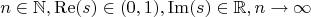 $$
n\in \mathbb{N},\operatorname{Re}(s)\in (0,1),\operatorname{Im}(s)\in \mathbb{R},n\to \infty
$$