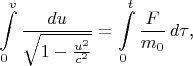 $$\int\limits_0^v\frac{du}{\sqrt{1-\frac{u^2}{c^2}}}=\int\limits_0^t\frac F{m_0}\,d\tau\text{,}$$