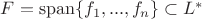 $F=\operatorname{span}\{ f_1,...,f_n\}\subset L^*$