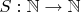 $S: \mathbb N \to \mathbb N$