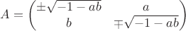 $A = \left(\begin{matrix}\pm\sqrt{-1-ab} &a\\b & \mp\sqrt{-1-ab}\end{matrix}\right)$
