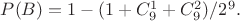 $P(B)=1- (1+C_9^1+C_9^2) /2^9. $