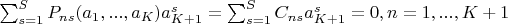 $\sum_{s=1}^{S} P_{ns}(a_1,...,a_{K})a_{K+1}^s=\sum_{s=1}^S  C_{ns}a_{K+1}^s=0 ,n=1,...,K+1$