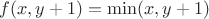 $f(x,y+1)=\min(x,y+1)$