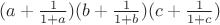 $(a+\frac{1}{1+a})(b+\frac{1}{1+b})(c+\frac{1}{1+c})$