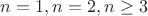 $n=1, n=2, n \ge 3$