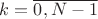 $k=\overline{0, N-1}$