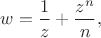 $w = \dfrac{1}{z} + \dfrac{z^n}{n},$