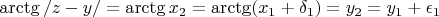$\arctg /&brvbar;z - y /&brvbar; = \arctg x_2 = \arctg ( x_1 + \delta_1) = y_2 = y_1 + \epsilon_1$
