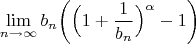 $$\lim_{n \rightarrow \infty}{b_n \bigg( \Big( 1+\frac{1}{b_n} \Big)^{\alpha}-1 \bigg)}$$