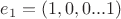 $e_1 = (1, 0, 0...1)$