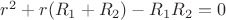 $r^2+r(R_1+R_2)-R_1R_2=0$
