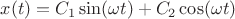 $x(t)=C_{1}\sin(\omega t)+C_{2}\cos(\omega t)$
