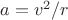 $a=v^2/r$