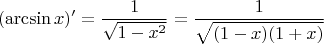 $$(\arcsin x)'=\dfrac{1}{\sqrt{1-x^2}}=\dfrac{1}{\sqrt{(1-x)(1+x)}}$$
