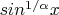 $sin^{1/\alpha} x$