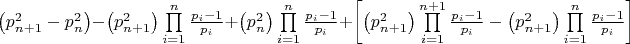 $\[\left( {p_{n + 1}^2 - p_n^2} \right) - \left( {p_{n + 1}^2} \right)\prod\limits_{i = 1}^n {\frac{{{p_i} - 1}}{{{p_i}}}}  + \left( {p_n^2} \right)\prod\limits_{i = 1}^n {\frac{{{p_i} - 1}}{{{p_i}}}}  + \left[ {\left( {p_{n + 1}^2} \right)\prod\limits_{i = 1}^{n + 1} {\frac{{{p_i} - 1}}{{{p_i}}}}  - \left( {p_{n + 1}^2} \right)\prod\limits_{i = 1}^n {\frac{{{p_i} - 1}}{{{p_i}}}} } \right]\]$