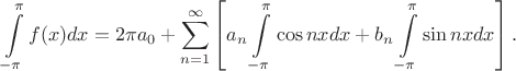 $$\int\limits_{-\pi}^{\pi}f(x)dx=2{\pi}a_0+\sum\limits_{n=1}^{\infty}\left[ {a_n\int\limits_{-\pi}^{\pi}\cos nx dx+b_n\int\limits_{-\pi}^{\pi}\sin nx dx} \right].$$
