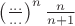 $\left(\frac{...}{...}\right)^n\frac{n}{n+1}$