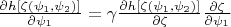 $\frac{\partial h[\zeta(\psi_1,\psi_2)]}{\partial \psi_1}=\gamma \frac{\partial h[\zeta(\psi_1,\psi_2)] }{\partial \zeta}\frac{\partial \zeta}{\partial \psi_1}$