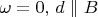 $\omega=0,\,d\parallel B$