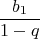 $$\frac{b_1}{1-q}$$