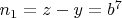 $n_1=z-y=b^7$