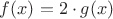 $f(x) = 2 \cdot g(x)$