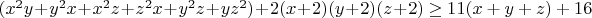 $(x^2y+y^2x+x^2z+z^2x+y^2z+yz^2)+2(x+2)(y+2)(z+2)\geq{11(x+y+z)+16}$