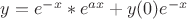 $y=e^{-x}\ast e^{ax}+y(0)e^{-x}$