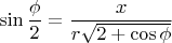 $\sin{\dfrac{\phi}{2}}=\dfrac{x}{r\sqrt{2+\cos{\phi}}}$