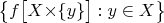 $\bigl\{f\bigl[X{\times}\{y\}\bigr]:y\in X\bigr\}$