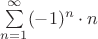 $\sum\limits_{n=1}^{\infty} (-1)^n \cdot n$