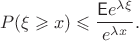 $$\mathsp P(\xi \geqslant x)\leqslant\dfrac{\mathsf Ee^{\lambda\xi}}{e^{\lambda x}}.$$