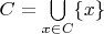 $C=\bigcup\limits_{x\in C}\{x\}$