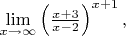 $\lim\limits_{x \rightarrow  \infty}\left( \frac{x+3}{x-2}\right)^{x+1},$