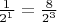 $\frac{1}{2^1} = \frac{8}{2^3}$