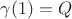$\gamma(1) = Q$ $\gamma(1) = Q$