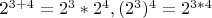 $2^{3+4}=2^3*2^4, (2^3)^4=2^{3*4}$