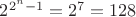 $2^{2^n-1}=2^7=128$