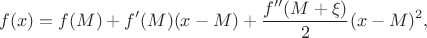 $$f(x)=f(M)+f'(M)(x-M)+\dfrac{f''(M+\xi)}{2}(x-M)^2,$$