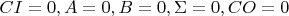 $CI = 0, A=0, B=0, \Sigma=0, CO = 0$