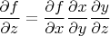 \[
\frac{{\partial f}}
{{\partial z}} = \frac{{\partial f}}
{{\partial x}}\frac{{\partial x}}
{{\partial y}}\frac{{\partial y}}
{{\partial z}}
\]