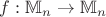 $f:\mathbb{M}_n \to \mathbb{M}_n $