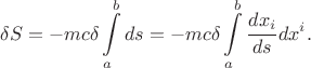 $$\delta S = -mc \delta \int\limits_a^b ds 
=  
-mc \delta \int\limits_a^b \frac {dx_i}{ds} dx^i .$$
