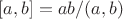 $[a,b]=ab/(a,b)$